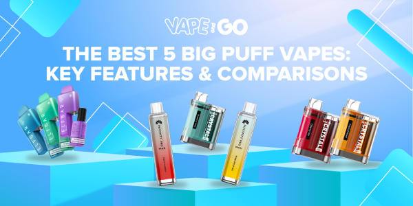 The Best 5 Big Puff Vapes: Key Features and Comparisons 