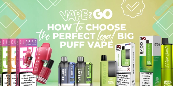 How to Choose the Perfect Legal Big Puff Vape