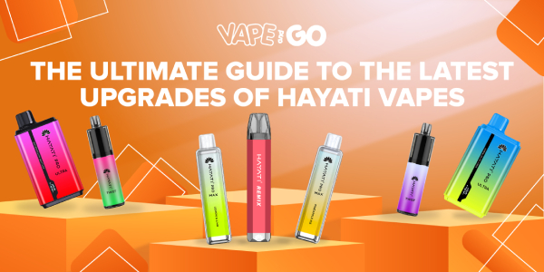 The Ultimate Guide to the Latest Upgrades of Hayati Vapes